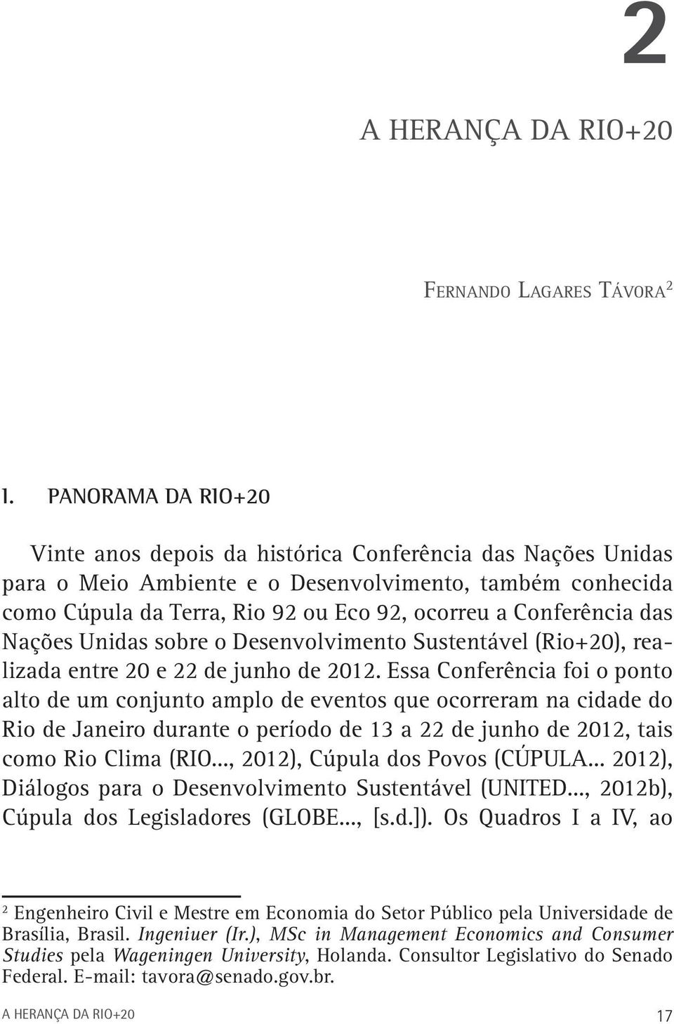 Conferência das Nações Unidas sobre o Desenvolvimento Sustentável (Rio+20), realizada entre 20 e 22 de junho de 2012.