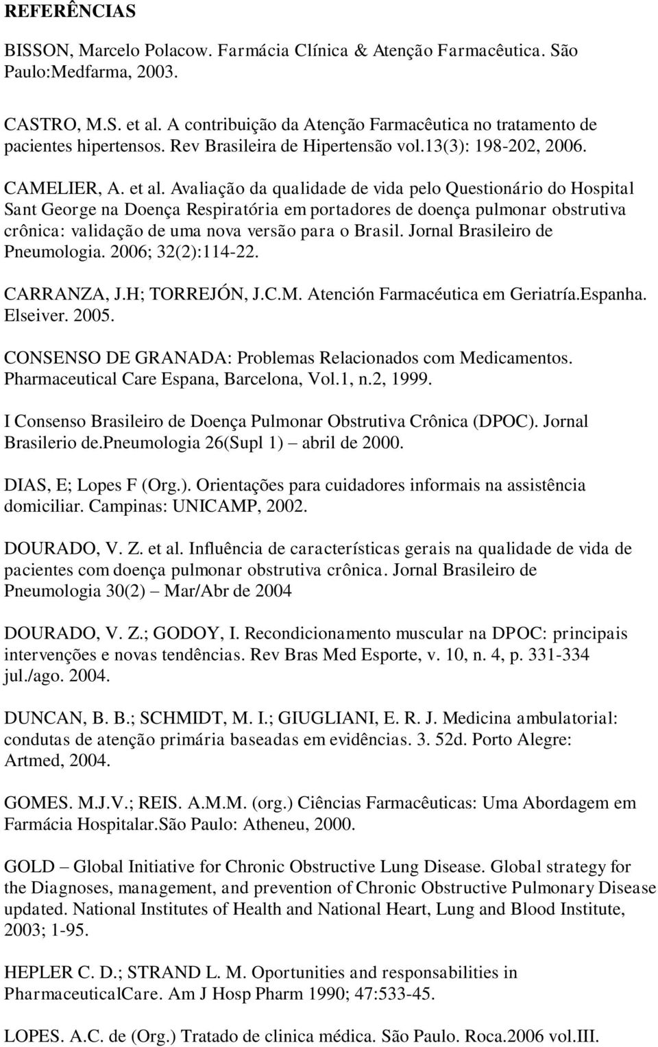 Avaliação da qualidade de vida pelo Questionário do Hospital Sant George na Doença Respiratória em portadores de doença pulmonar obstrutiva crônica: validação de uma nova versão para o Brasil.