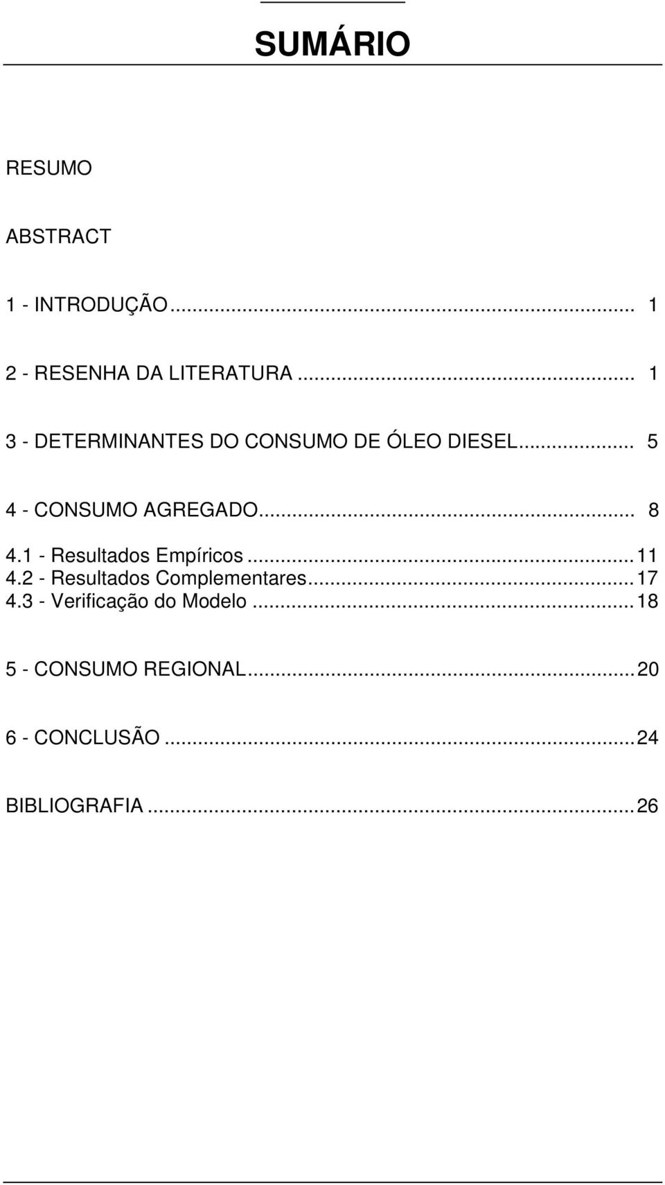 .. 8 4.1 - Resultados Empíricos...11 4.2 - Resultados Complementares...17 4.