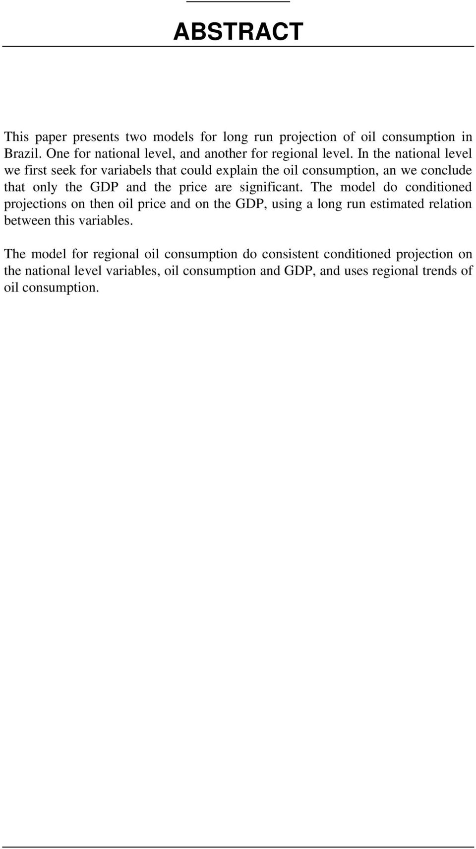 The model do conditioned projections on then oil price and on the GDP, using a long run estimated relation between this variables.