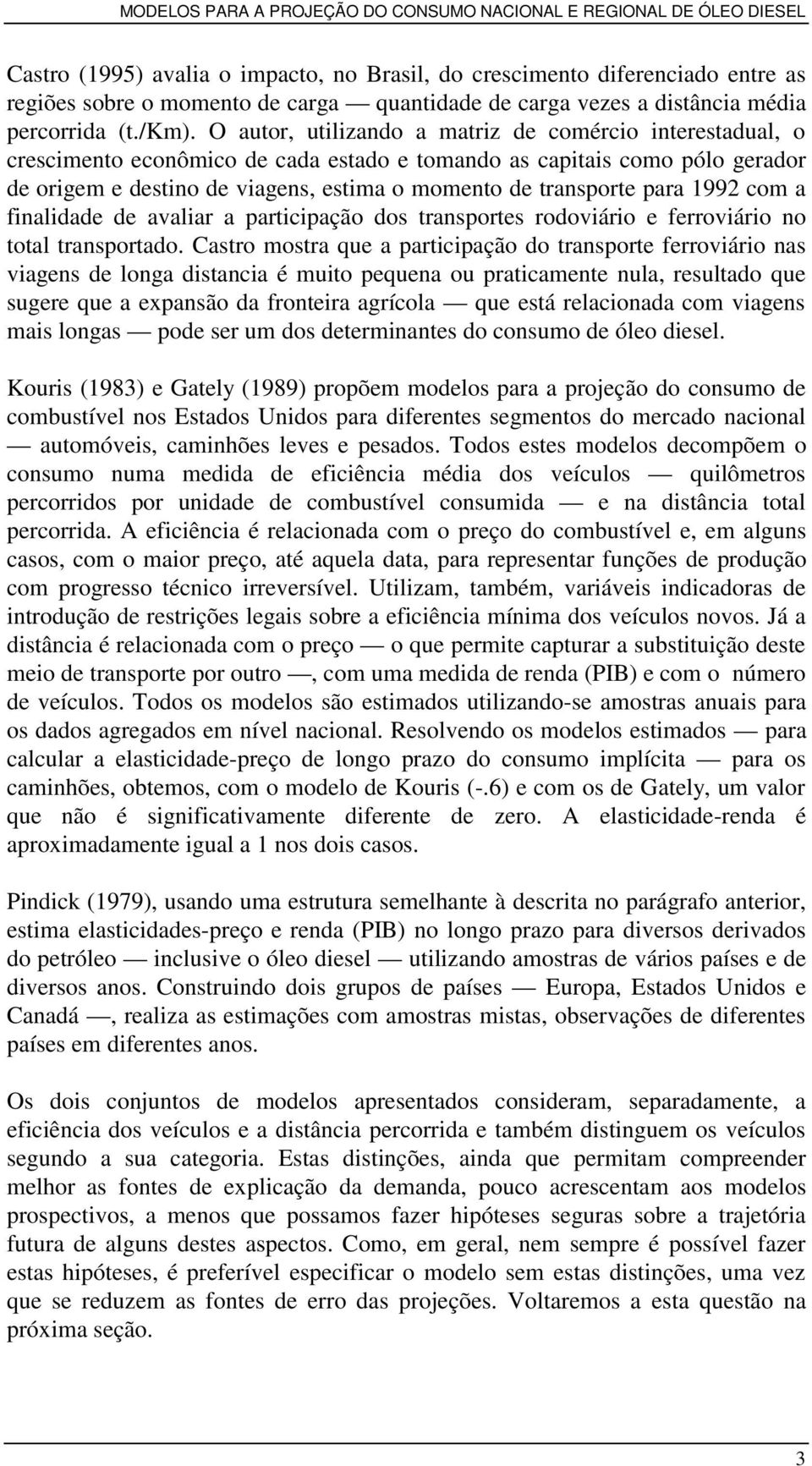 para 1992 com a finalidade de avaliar a participação dos transportes rodoviário e ferroviário no total transportado.