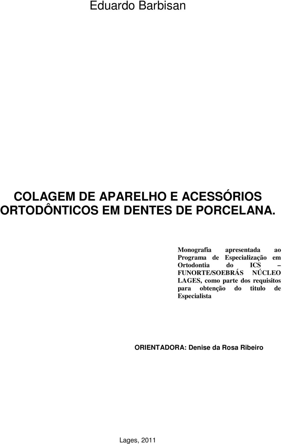 Monografia apresentada ao Programa de Especialização em Ortodontia do ICS