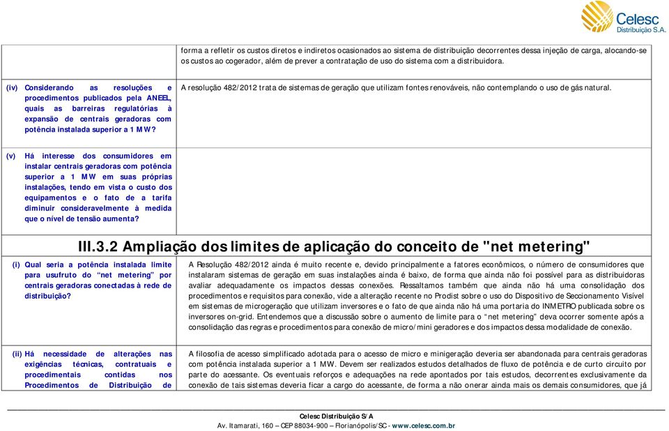 (iv) Considerando as resoluções e procedimentos publicados pela ANEEL, quais as barreiras regulatórias à expansão de centrais geradoras com potência instalada superior a 1 MW?