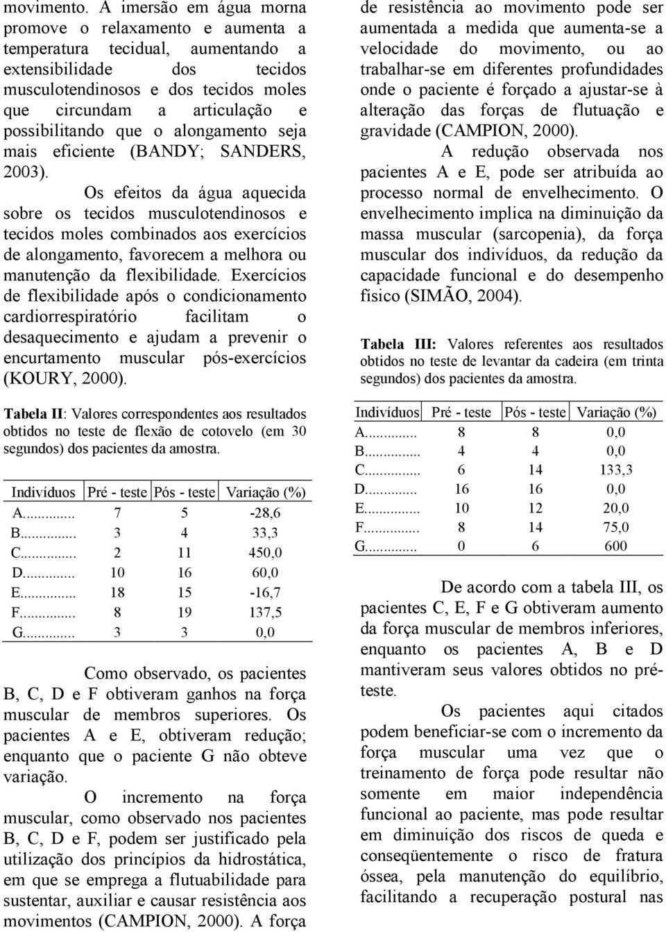 possibilitando que o alongamento seja mais eficiente (BANDY; SANDERS, 2003).