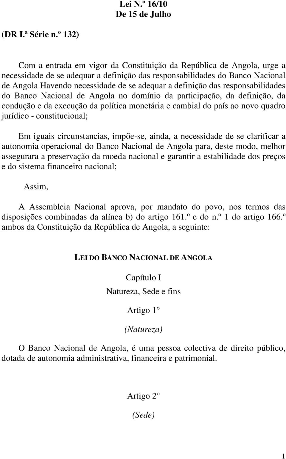 a definição das responsabilidades do Banco Nacional de Angola no domínio da participação, da definição, da condução e da execução da política monetária e cambial do país ao novo quadro jurídico -