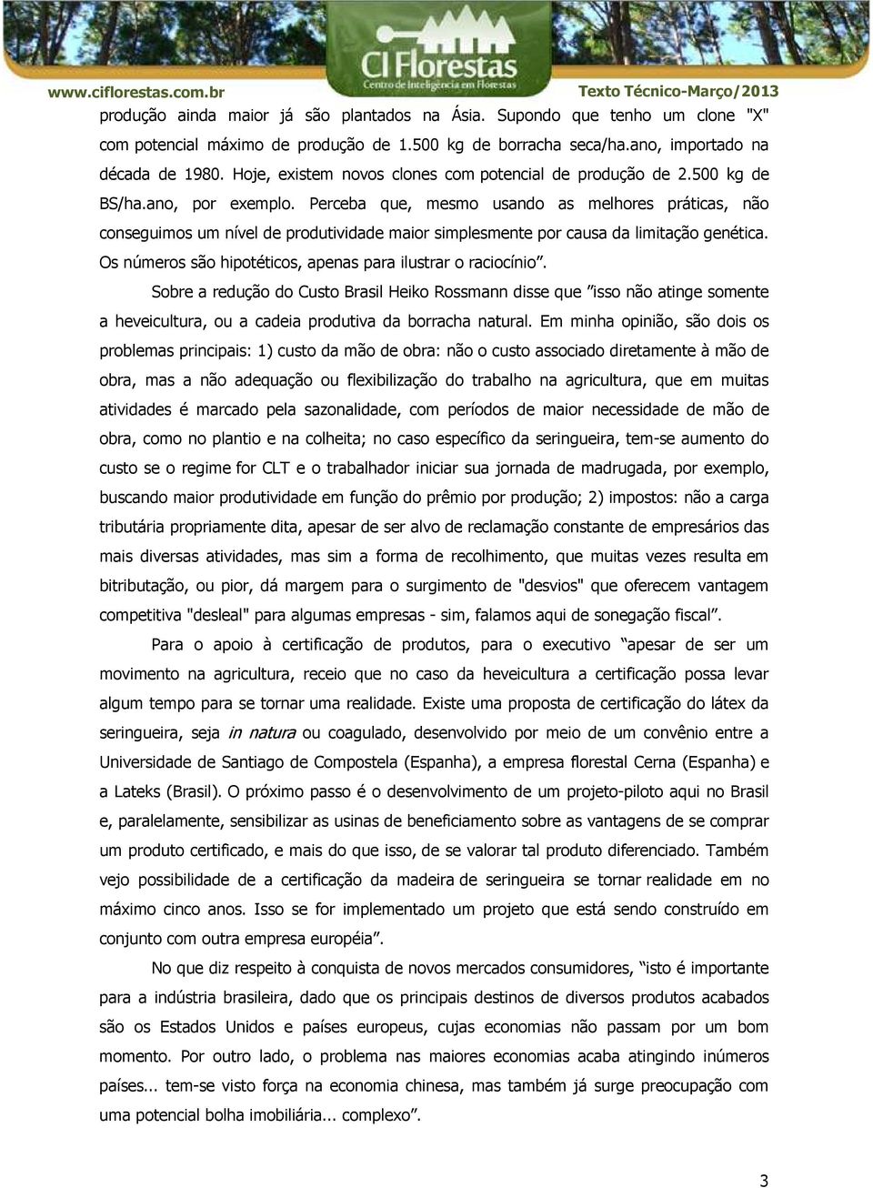 Perceba que, mesmo usando as melhores práticas, não conseguimos um nível de produtividade maior simplesmente por causa da limitação genética.