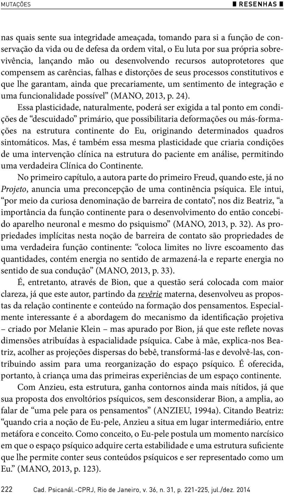 funcionalidade possível (MANO, 2013, p. 24).