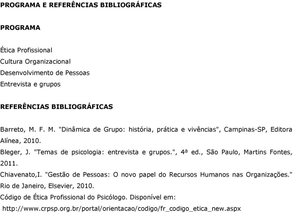"Temas de psicologia: entrevista e grupos.", 4ª ed., São Paulo, Martins Fontes, 2011. Chiavenato,I.