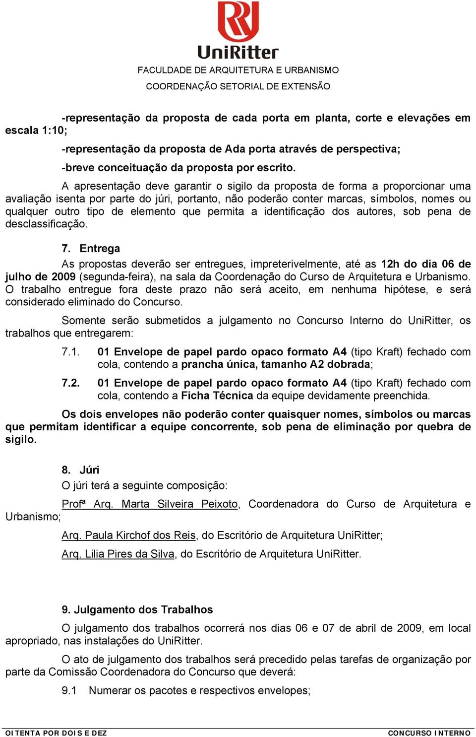 elemento que permita a identificação dos autores, sob pena de desclassificação. 7.