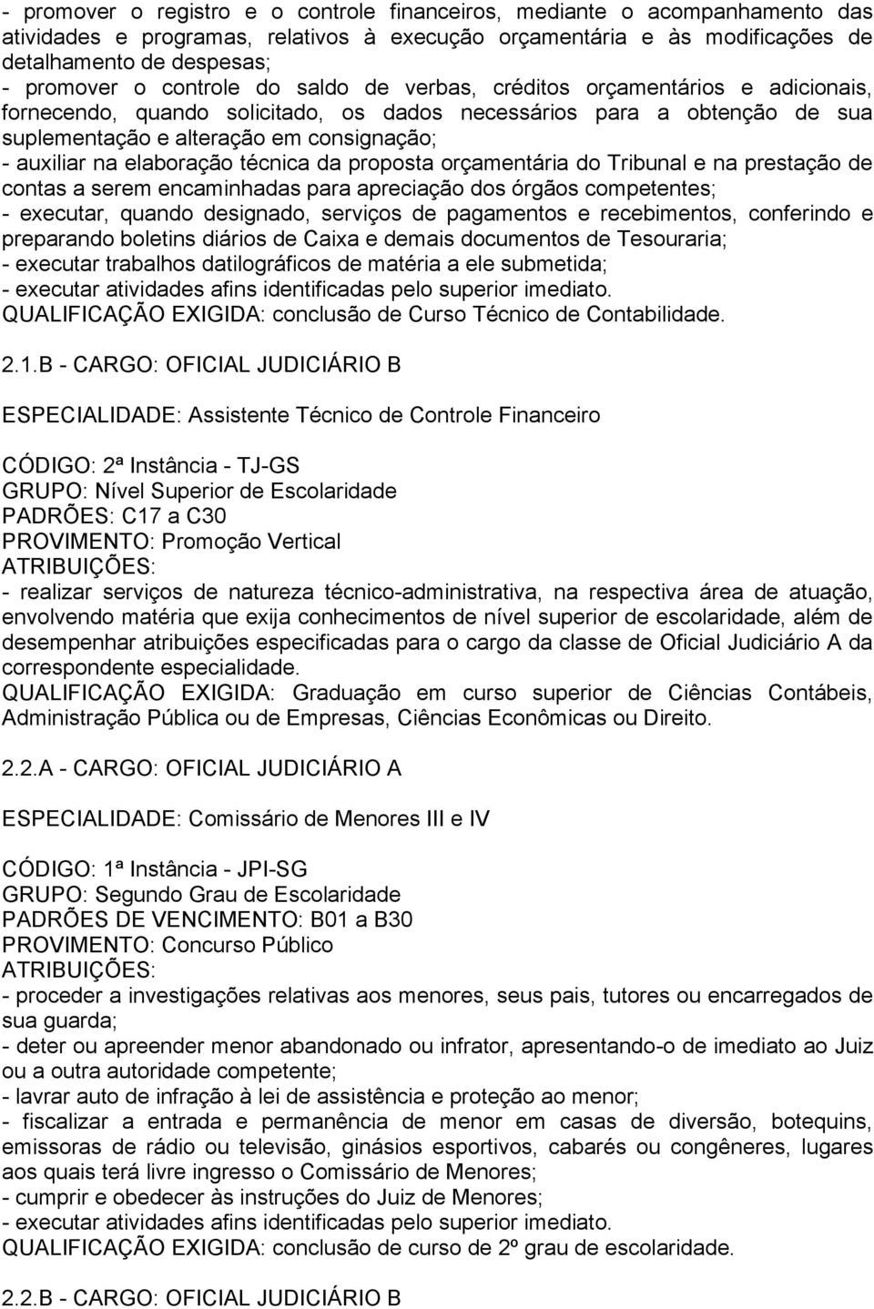 elaboração técnica da proposta orçamentária do Tribunal e na prestação de contas a serem encaminhadas para apreciação dos órgãos competentes; - executar, quando designado, serviços de pagamentos e