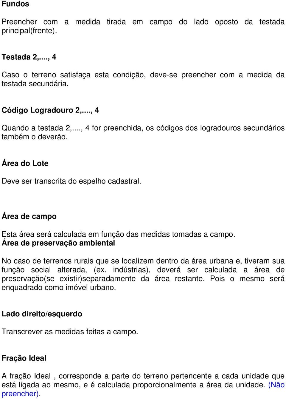 Área de campo Esta área será calculada em função das medidas tomadas a campo.