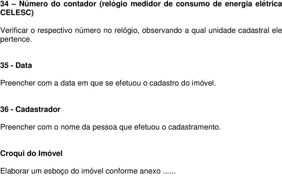 35 - Data Preencher com a data em que se efetuou o cadastro do imóvel.