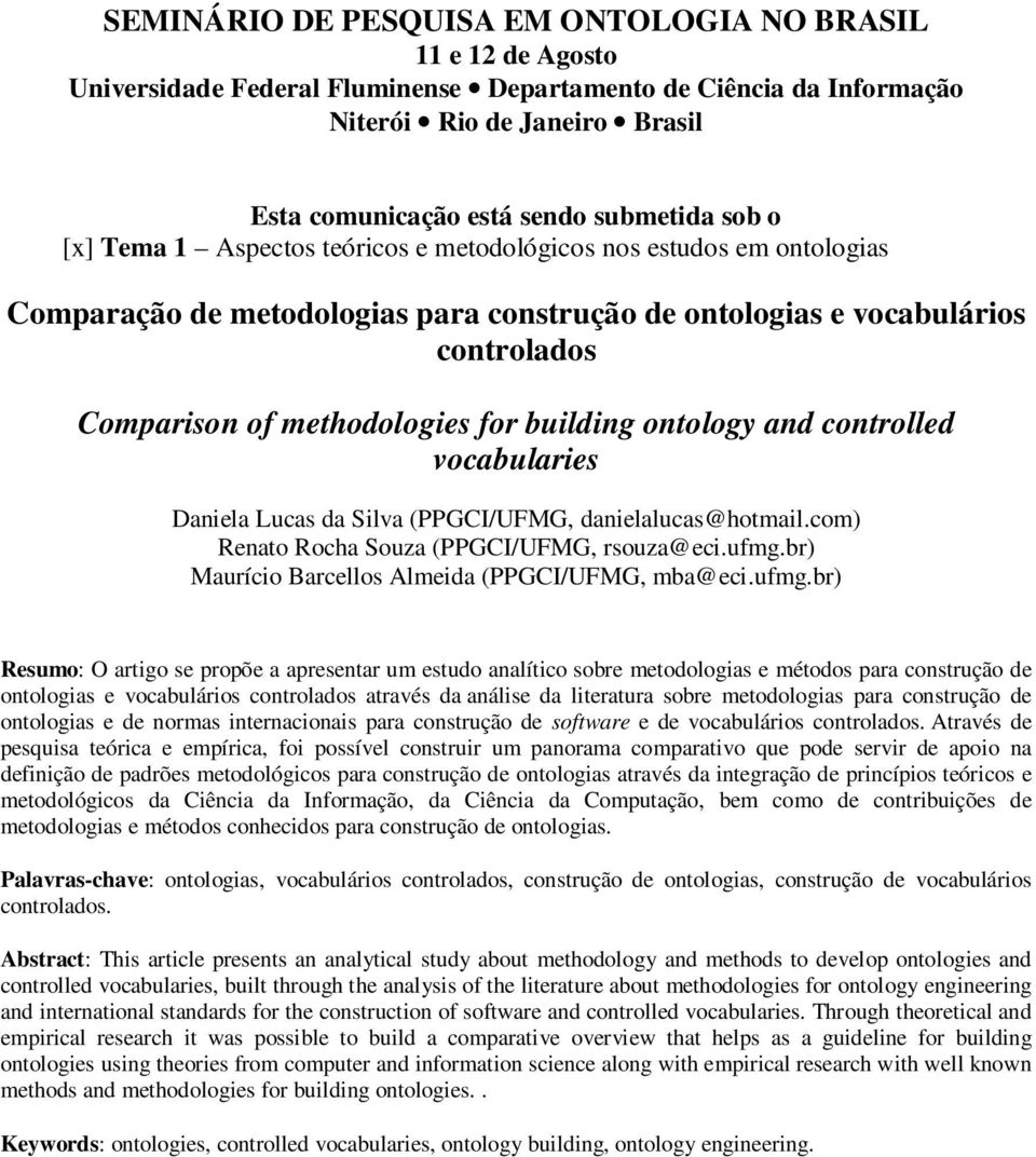 for building ontology and controlled vocabularies Daniela Lucas da Silva (PPGCI/UFMG, danielalucas@hotmail.com) Renato Rocha Souza (PPGCI/UFMG, rsouza@eci.ufmg.