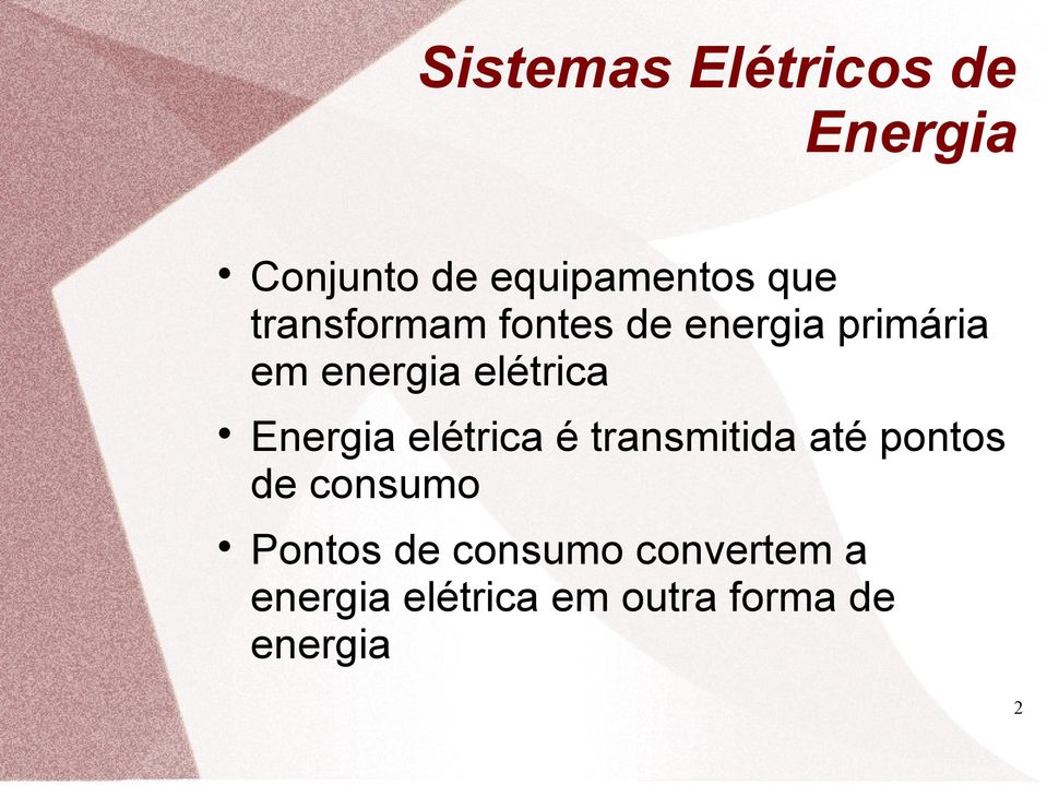 Energia elétrica é transmitida até pontos de consumo Pontos