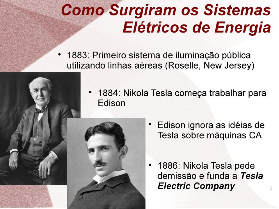 Nikola Tesla começa trabalhar para Edison Edison ignora as idéias de Tesla