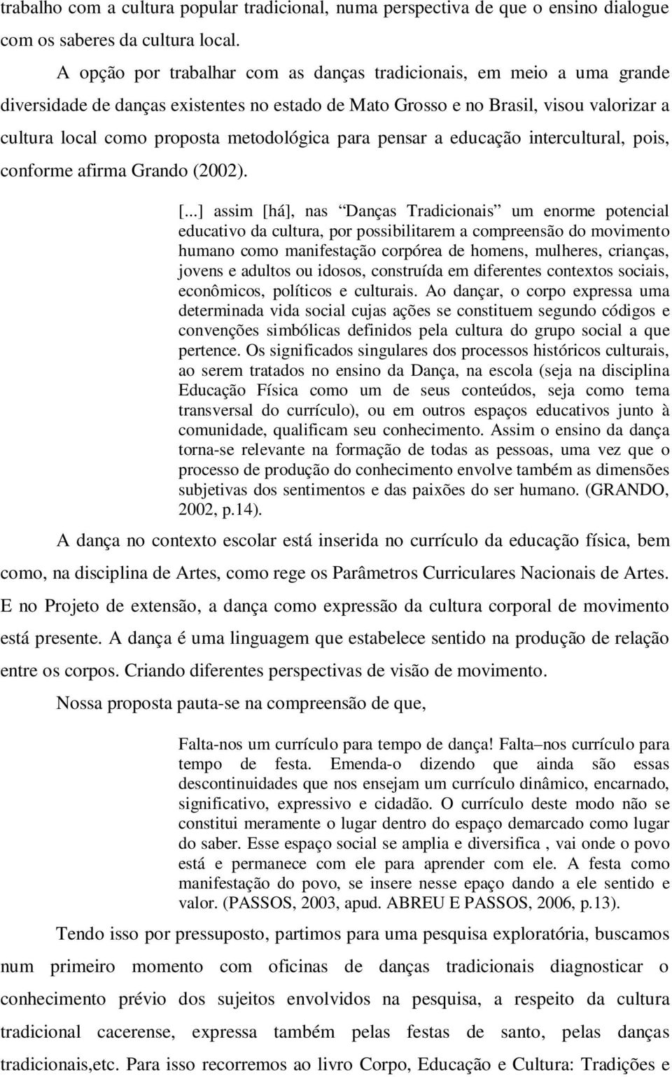 metodológica para pensar a educação intercultural, pois, conforme afirma Grando (2002). [.