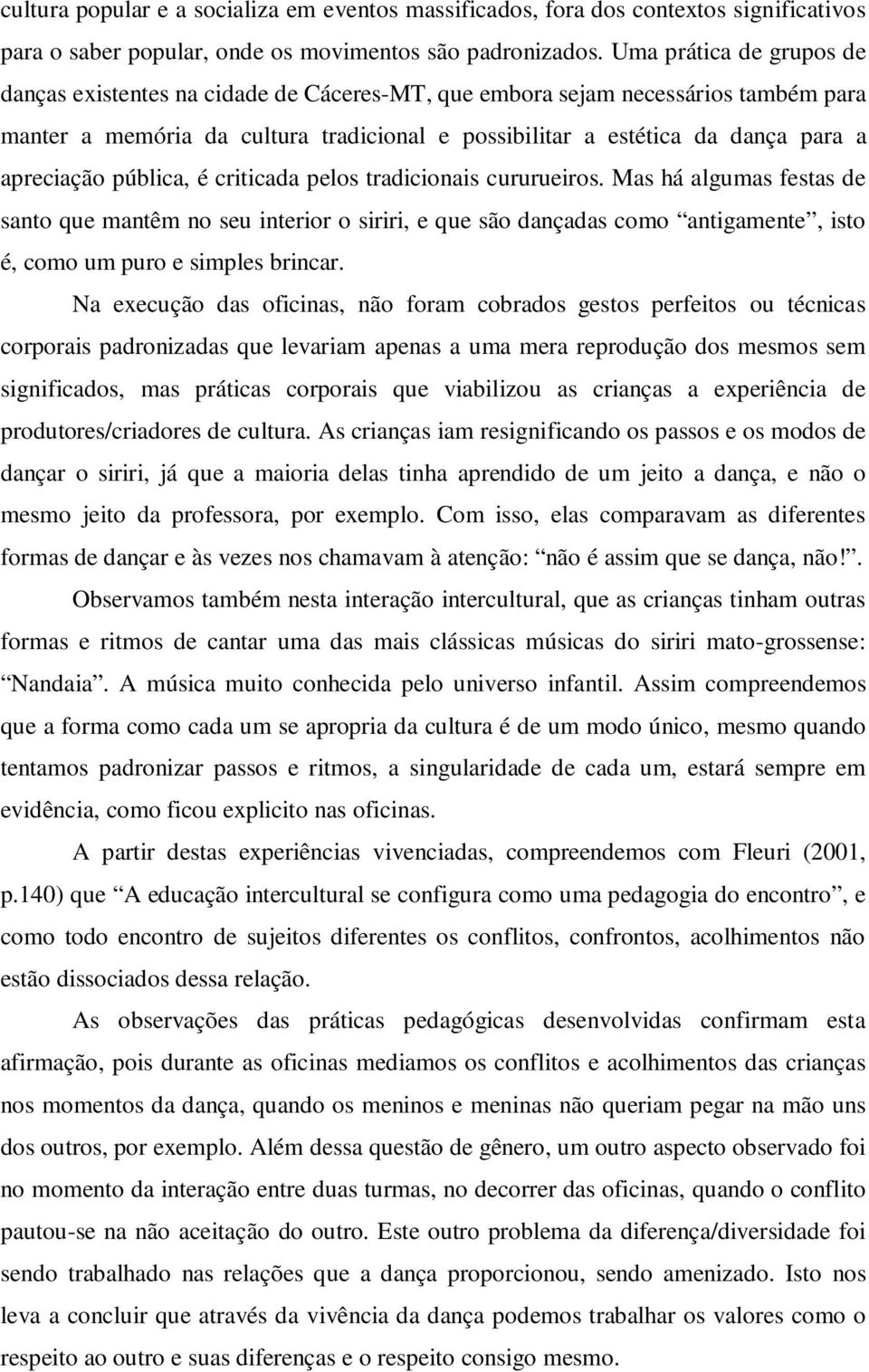 apreciação pública, é criticada pelos tradicionais cururueiros.