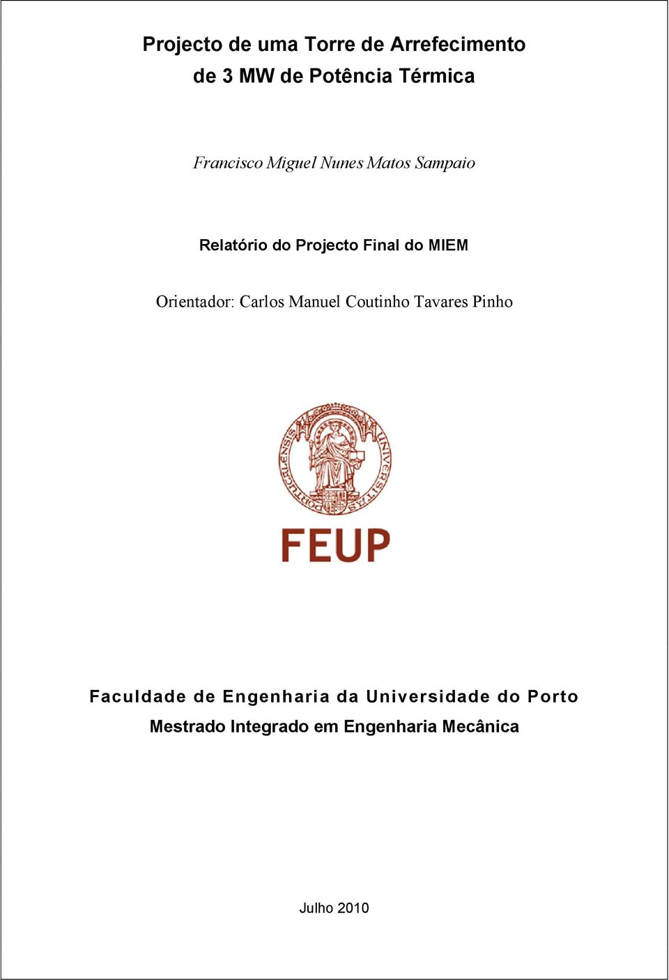 Orientador: Carlos Manuel Coutinho Tavares Pinho Faculdade de Engenharia