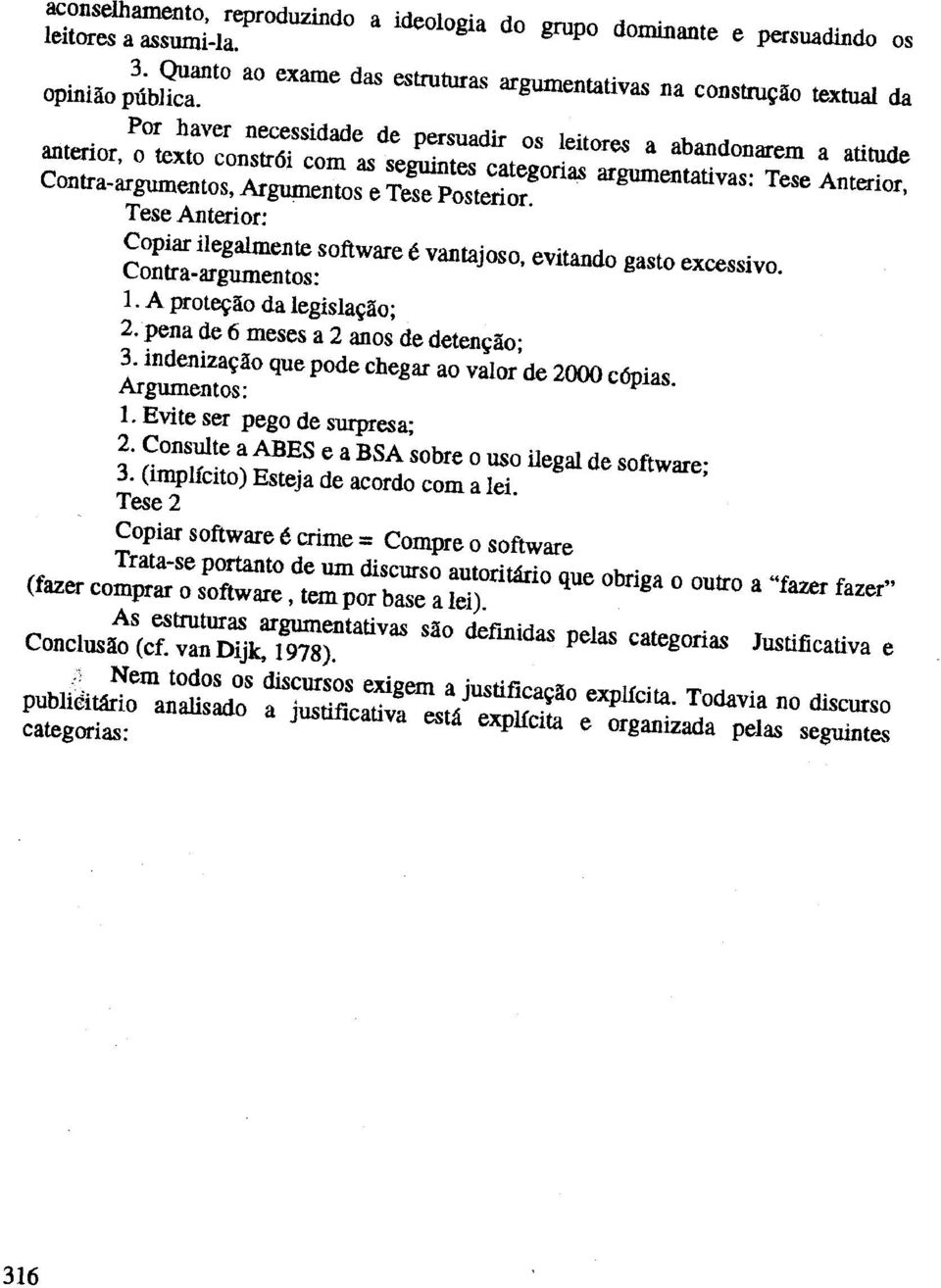 Contra-argumentos, Argumentos e Tese Posterior. Tese Anterior: Copiar ilegalmente software e vantajoso, evitando gasto excessivo. Contra-argurnentos: 1. A prot~ao da legisla~ao; 2.