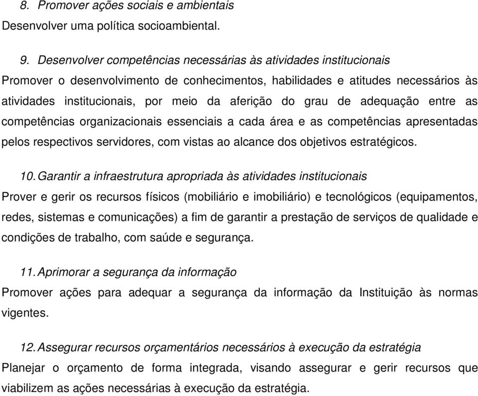 grau de adequação entre as competências organizacionais essenciais a cada área e as competências apresentadas pelos respectivos servidores, com vistas ao alcance dos objetivos estratégicos. 10.