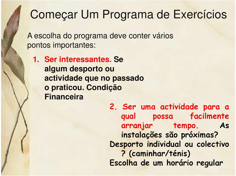 Condição Financeira 2. Ser uma actividade para a qual possa facilmente arranjar tempo.