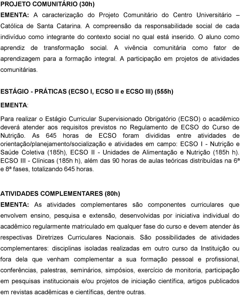 A vivência comunitária como fator de aprendizagem para a formação integral. A participação em projetos de atividades comunitárias.