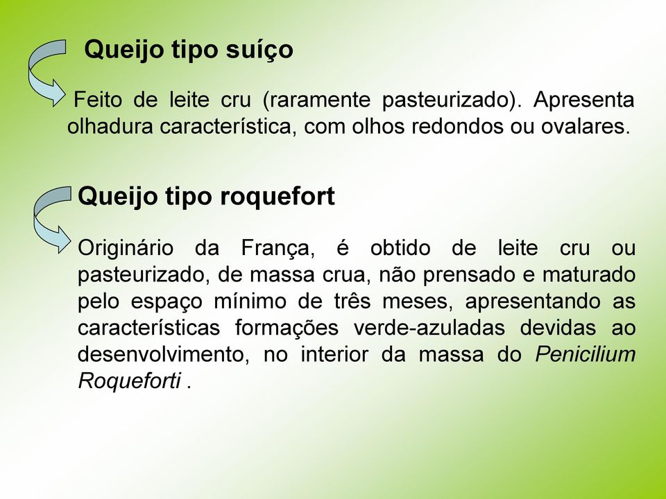 Queijo tipo roquefort Originário da França, é obtido de leite cru ou pasteurizado, de massa crua, não