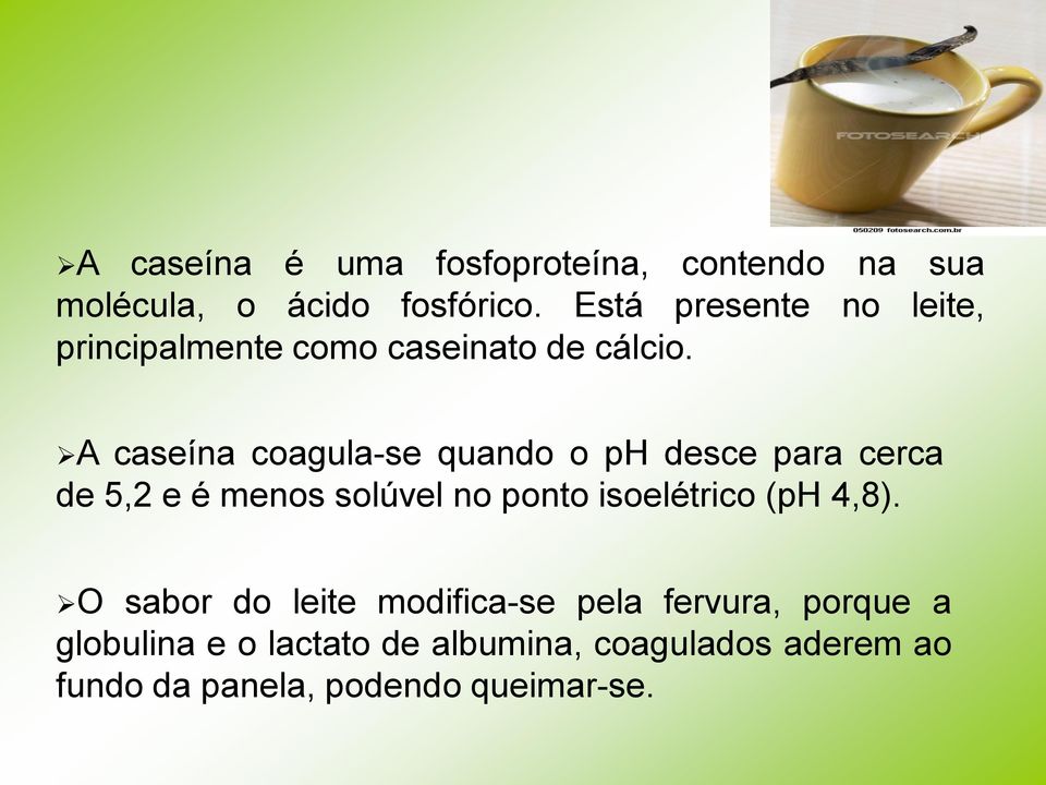 A caseína coagula-se quando o ph desce para cerca de 5,2 e é menos solúvel no ponto isoelétrico