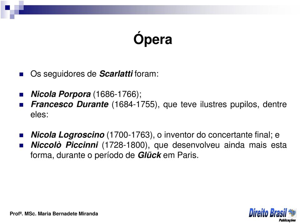 Logroscino (1700-1763), o inventor do concertante final; e Niccolò Piccinni