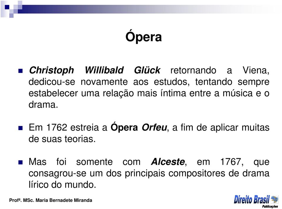 Em 1762 estreia a Ópera Orfeu, a fim de aplicar muitas de suas teorias.