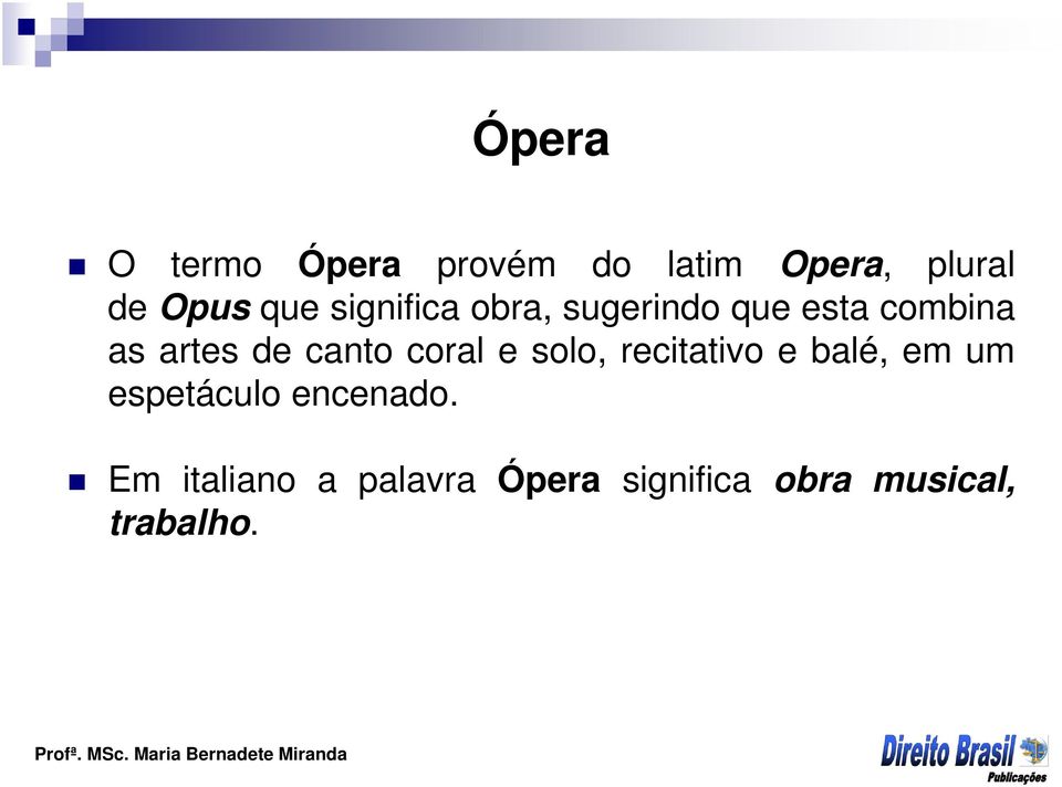 canto coral e solo, recitativo e balé, em um espetáculo