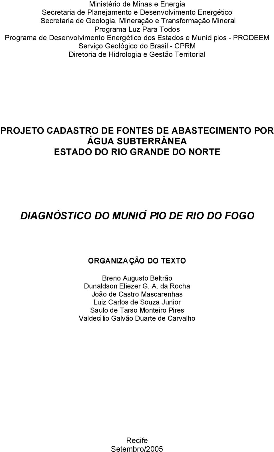 CADASTRO DE FONTES DE ABASTECIMENTO POR ÁGUA SUBTERRÂNEA ESTADO DO RIO GRANDE DO NORTE DIAGNÓSTICO DO MUNICÍ PIO DE RIO DO FOGO ORGANIZAÇÃO DO TEXTO Breno Augusto