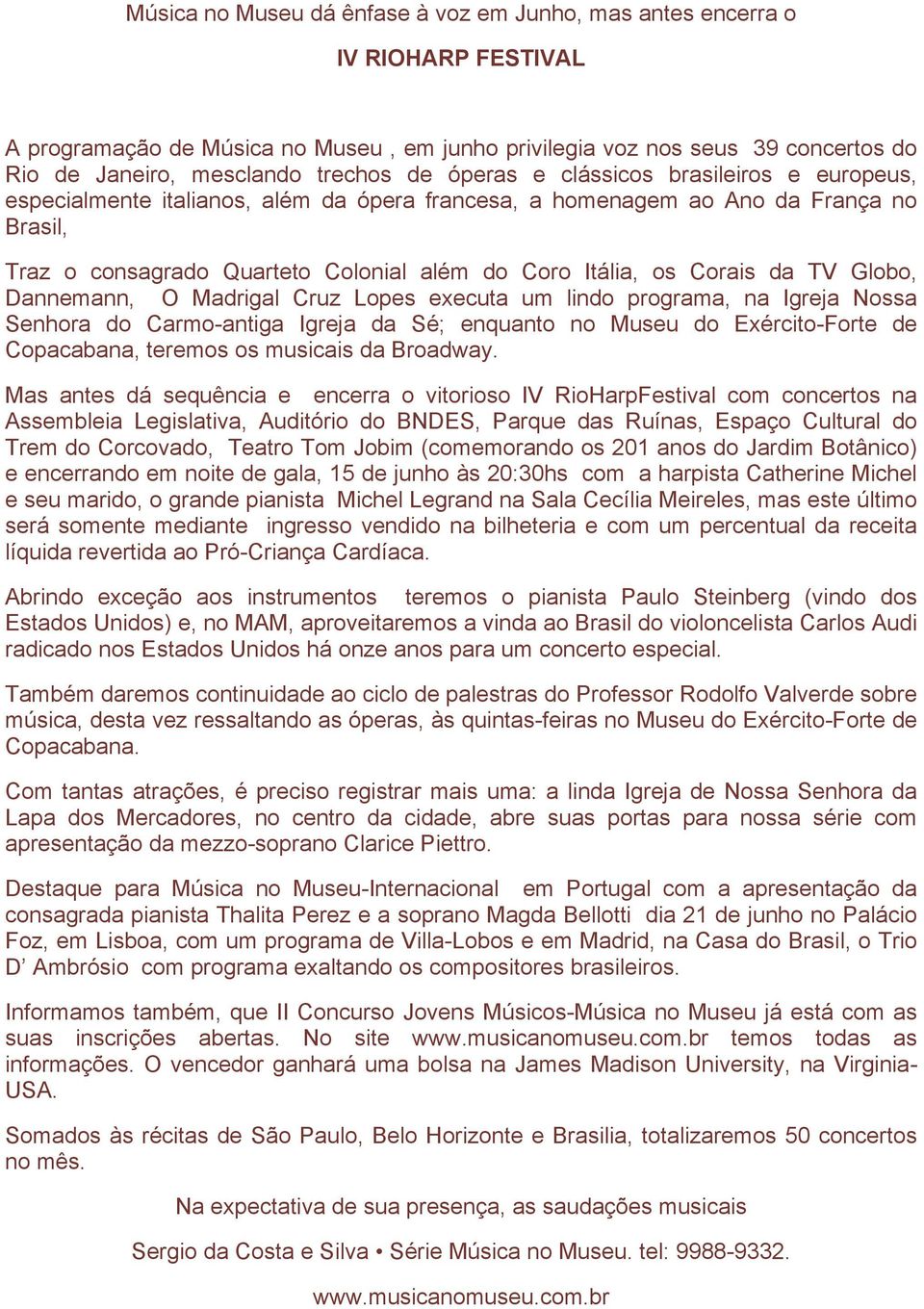 Corais da TV Globo, Dannemann, O Madrigal Cruz Lopes executa um lindo programa, na Igreja Nossa Senhora do Carmo-antiga Igreja da Sé; enquanto no Museu do Exército-Forte de Copacabana, teremos os