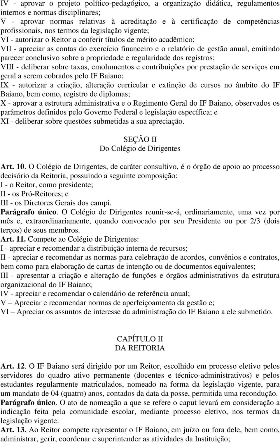 emitindo parecer conclusivo sobre a propriedade e regularidade dos registros; VIII - deliberar sobre taxas, emolumentos e contribuições por prestação de serviços em geral a serem cobrados pelo IF