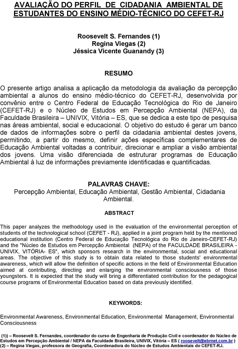 CEFET-RJ, desenvolvida por convênio entre o Centro Federal de Educação Tecnológica do Rio de Janeiro (CEFET-RJ) e o Núcleo de Estudos em Percepção Ambiental (NEPA), da Faculdade Brasileira UNIVIX,