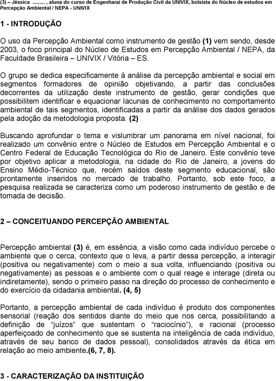 gestão (1) vem sendo, desde 2003, o foco principal do Núcleo de Estudos em Percepção Ambiental / NEPA, da Faculdade Brasileira UNIVIX / Vitória ES.