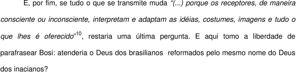 as idéias, costumes, imagens e tudo o que lhes é oferecido 10, restaria uma última