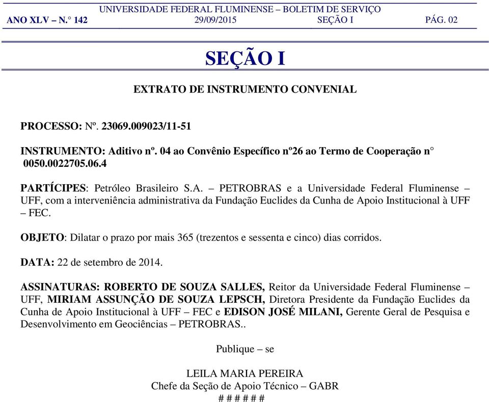 TÍCIPES: Petróleo Brasileiro S.A. PETROBRAS e a Universidade Federal Fluminense UFF, com a interveniência administrativa da Fundação Euclides da Cunha de Apoio Institucional à UFF FEC.