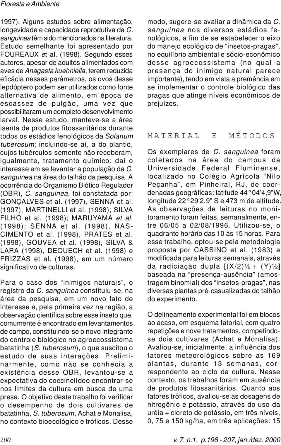 de alimento, em época de escassez de pulgão, uma vez que possibilitaram um completo desenvolvimento larval.