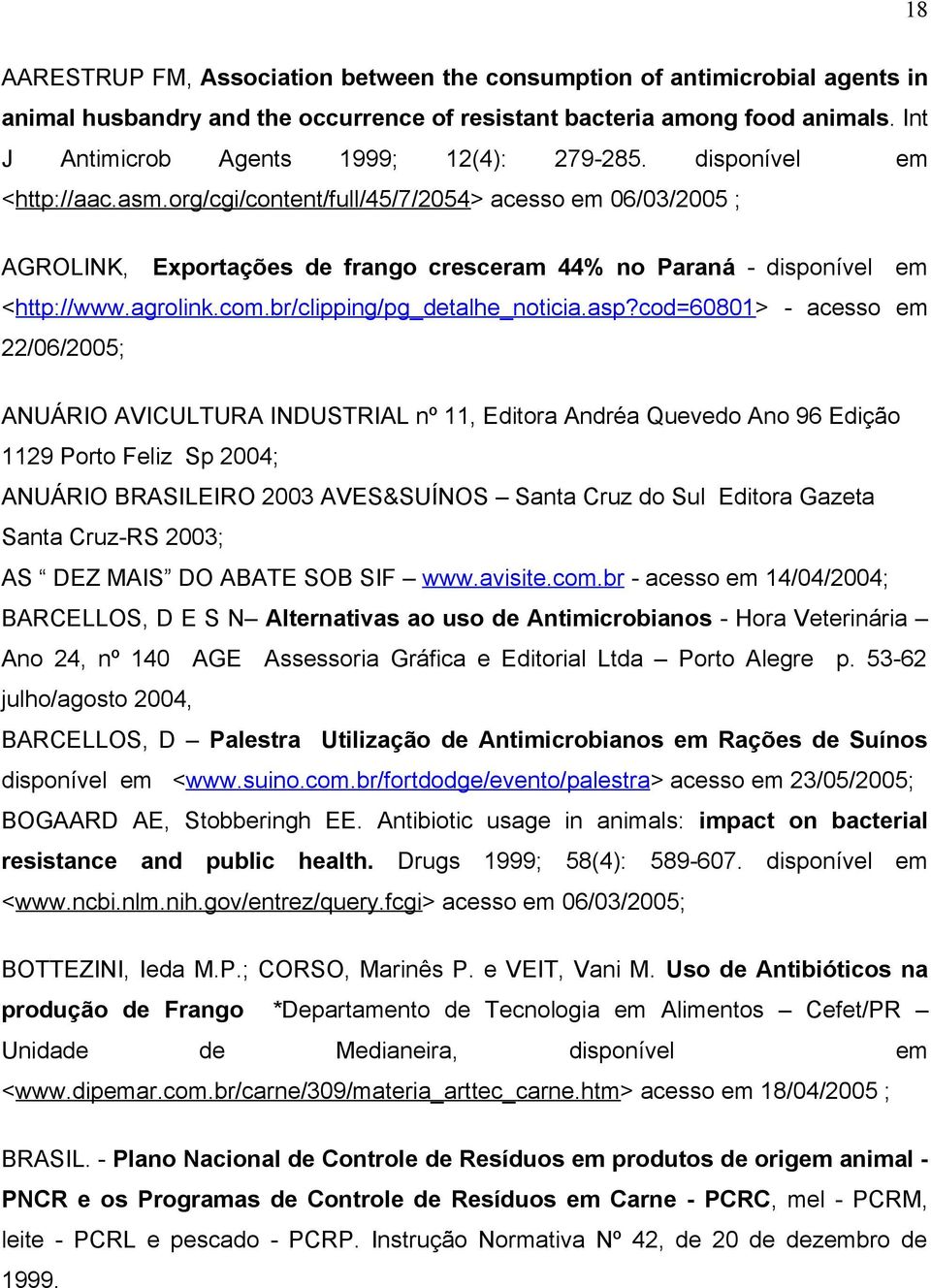 org/cgi/content/full/45/7/2054> acesso em 06/03/2005 ; AGROLINK, Exportações de frango cresceram 44% no Paraná - disponível em <http://www.agrolink.com.br/clipping/pg_detalhe_noticia.asp?