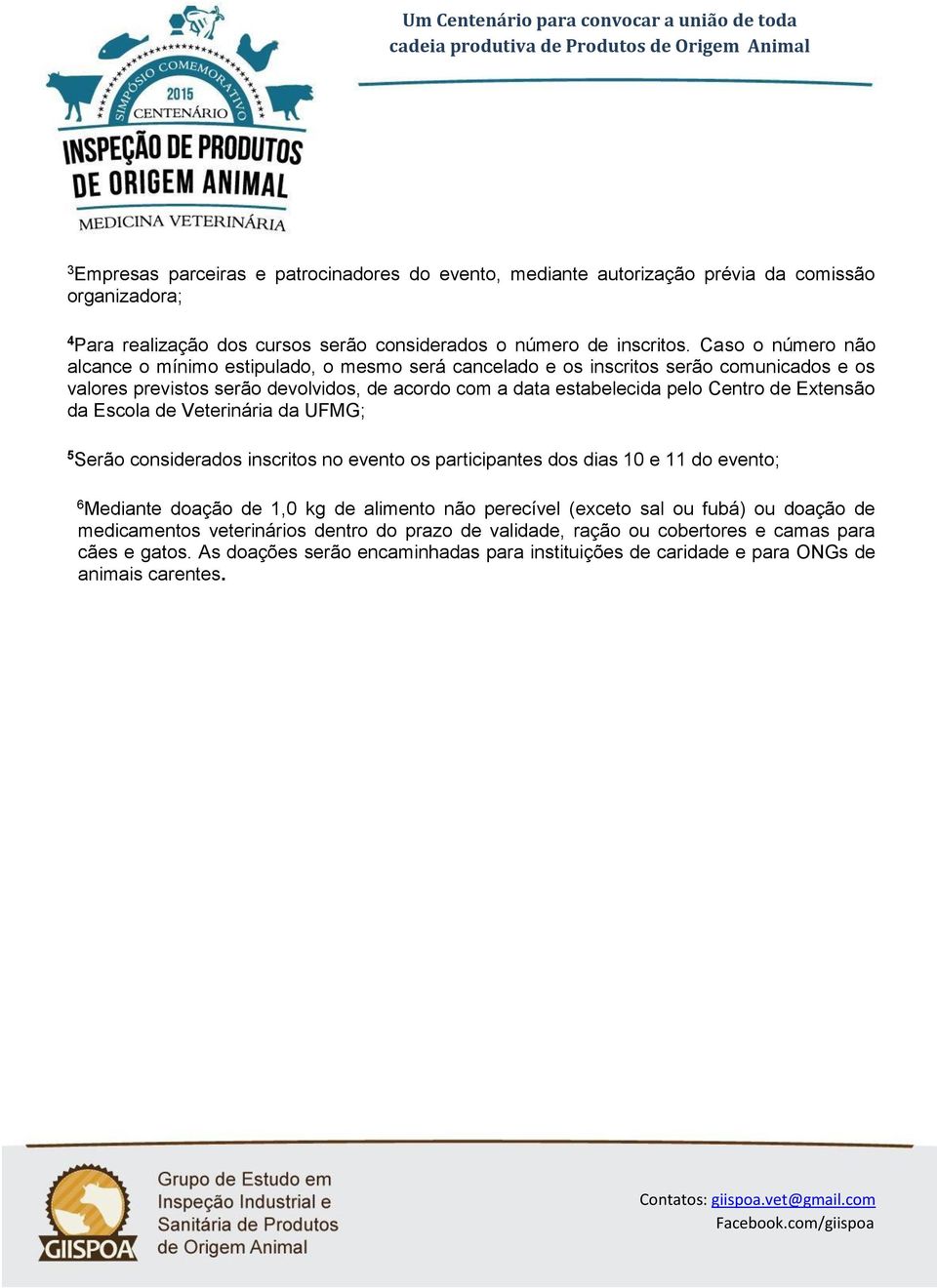 Extensão da Escola de Veterinária da UFMG; 5 Serão considerados inscritos no evento os participantes dos dias 10 e 11 do evento; 6 Mediante doação de 1,0 kg de alimento não perecível (exceto sal