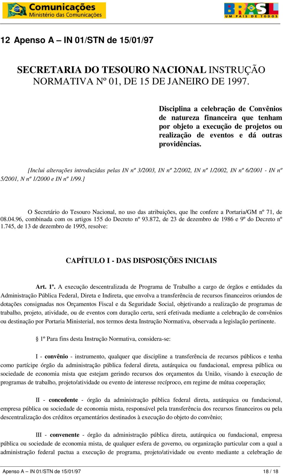 [Inclui alterações introduzidas pelas IN nº 3/2003, IN nº 2/2002, IN nº 1/2002, IN nº 6/2001 - IN nº 5/2001, N nº 1/2000 e IN nº 1/99.