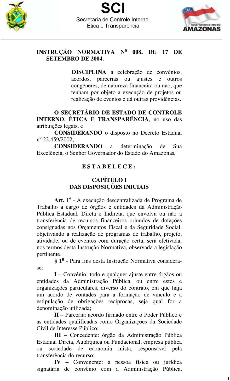 eventos e dá outras providências. O SECRETÁRIO DE ESTADO DE CONTROLE INTERNO, ÉTICA E TRANSPARÊNCIA, no uso das atribuições legais, e CONSIDERANDO o disposto no Decreto Estadual n o 22.