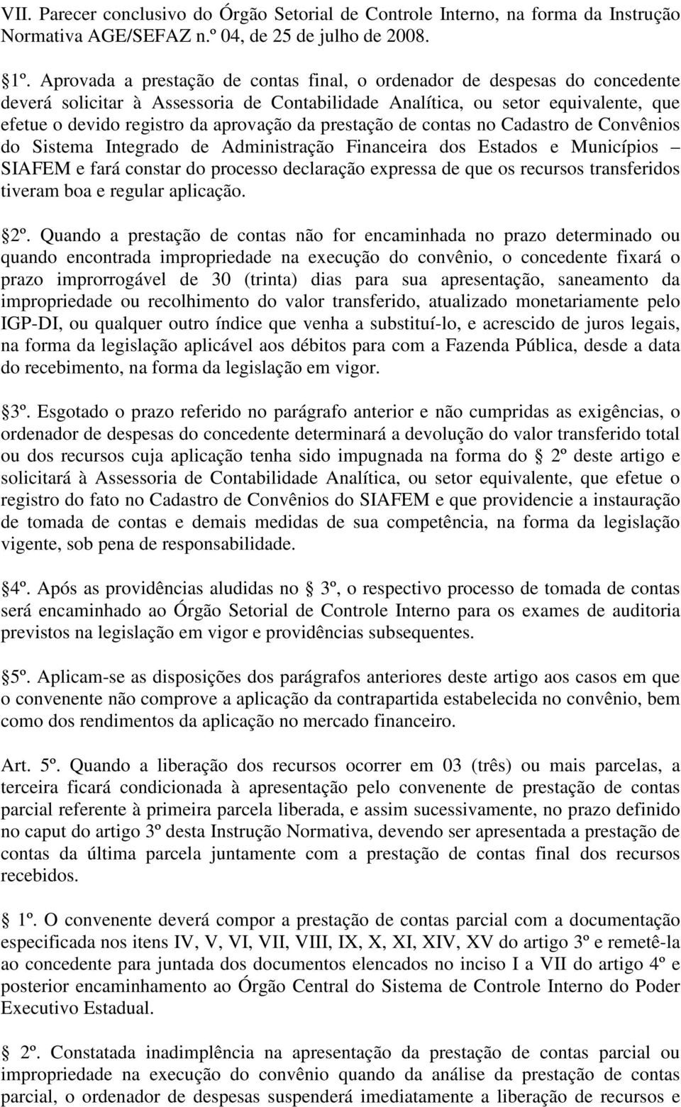 da prestação de contas no Cadastro de Convênios do Sistema Integrado de Administração Financeira dos Estados e Municípios SIAFEM e fará constar do processo declaração expressa de que os recursos