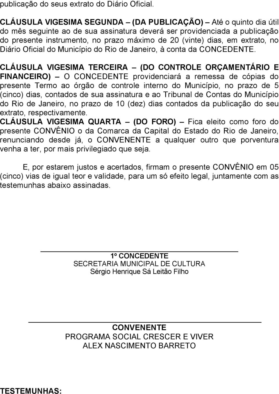 em extrato, no Diário Oficial do Município do Rio de Janeiro, à conta da CONCEDENTE.