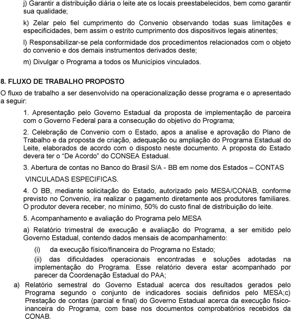 instrumentos derivados deste; m) Divulgar o Programa a todos os Municípios vinculados. 8.