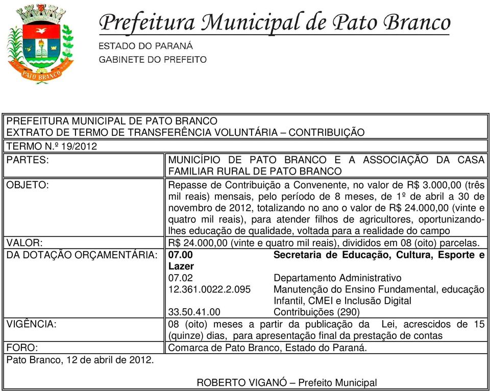 000,00 (três mil reais) mensais, pelo período de 8 meses, de 1º de abril a 30 de novembro de 2012, totalizando no ano o valor de R$ 24.