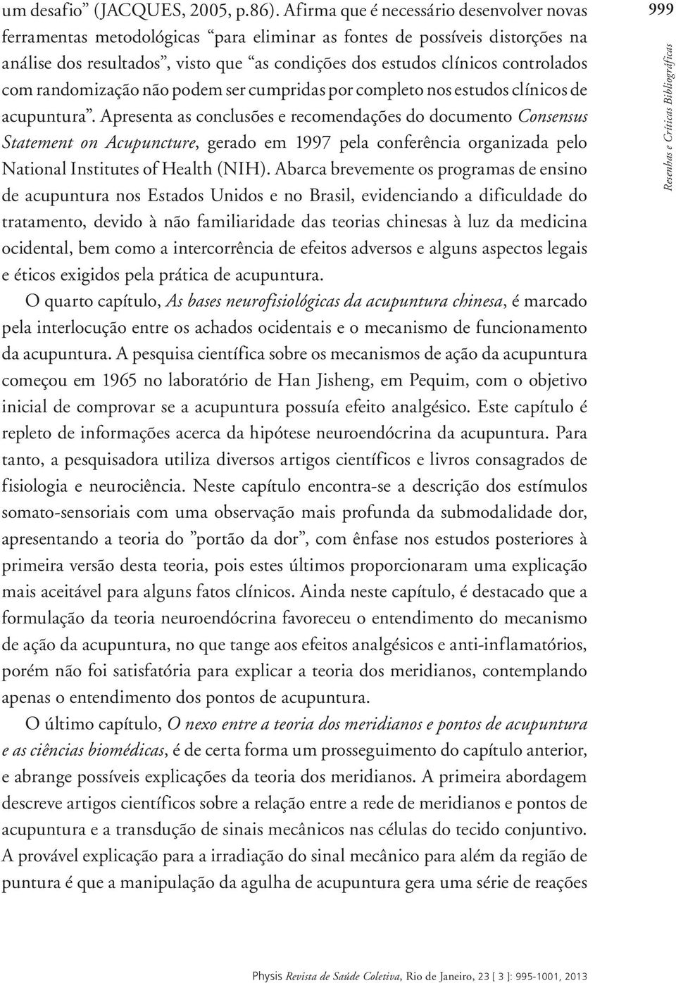 com randomização não podem ser cumpridas por completo nos estudos clínicos de acupuntura.