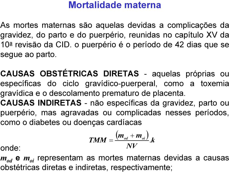 CAUSAS OBSTÉTRICAS DIRETAS - aquelas próprias ou específicas do ciclo gravídico-puerperal, como a toxemia gravídica e o descolamento prematuro de placenta.