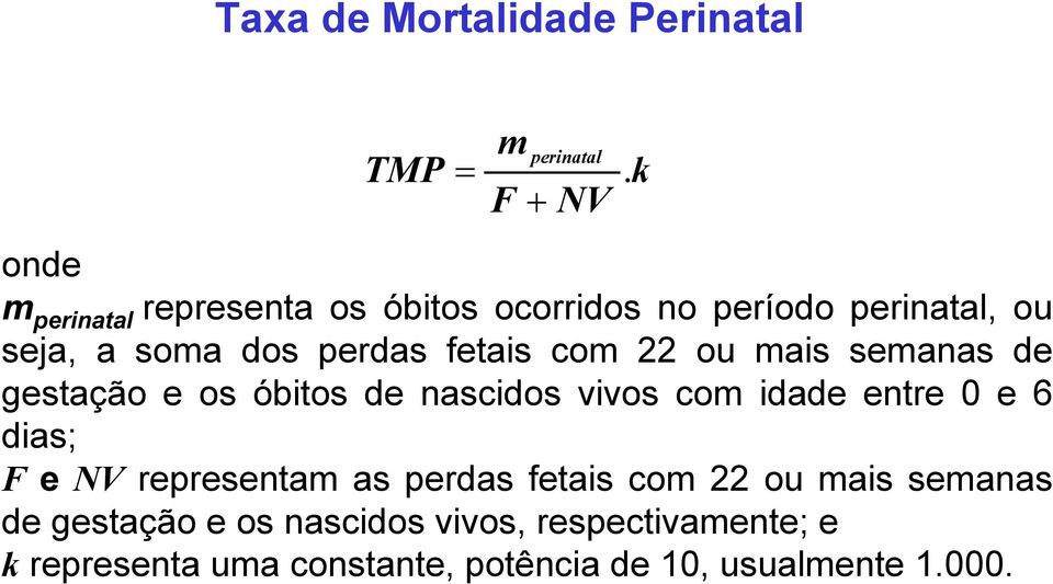 nascidos vivos com idade entre 0 e 6 dias; F e NV representam as perdas fetais com 22 ou mais semanas de